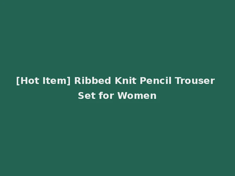 [Hot Item] Ribbed Knit Pencil Trouser Set for Women