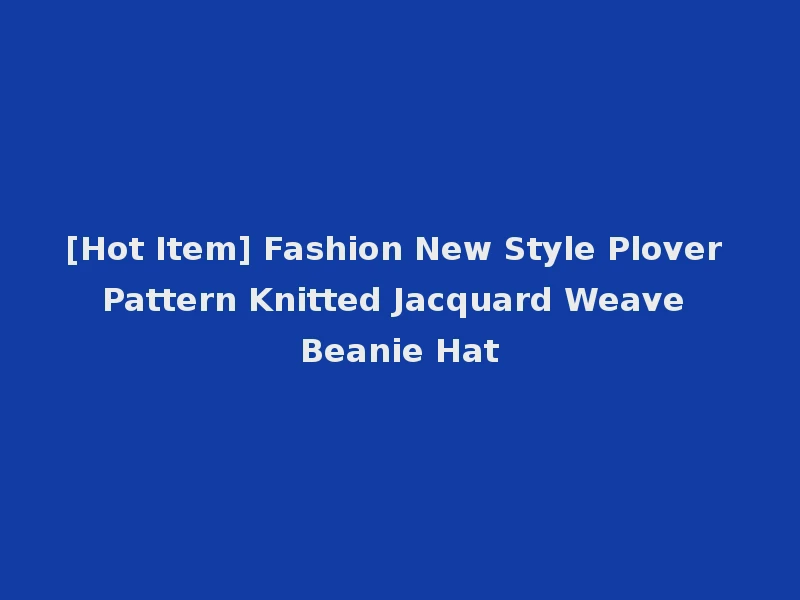 [Hot Item] Fashion New Style Plover Pattern Knitted Jacquard Weave Beanie Hat
