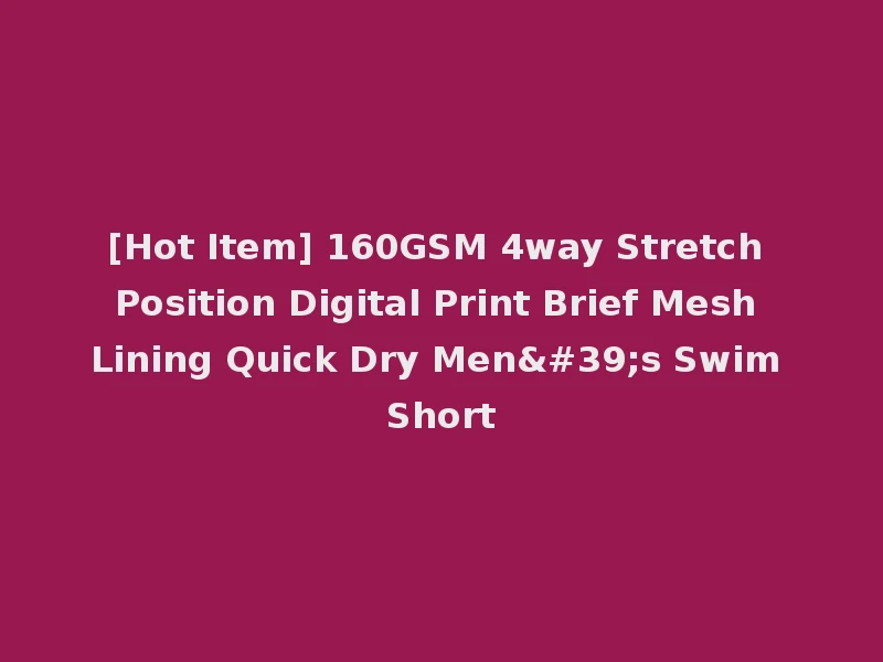 [Hot Item] 160GSM 4way Stretch Position Digital Print Brief Mesh Lining Quick Dry Men's Swim Short
