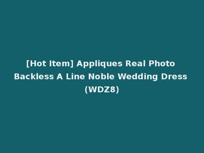 [Hot Item] Appliques Real Photo Backless A Line Noble Wedding Dress (WDZ8)