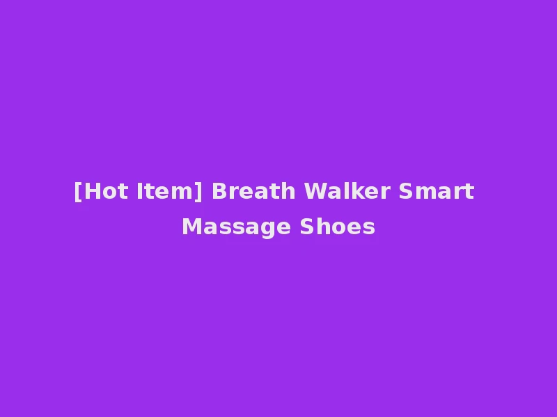 [Hot Item] Breath Walker Smart Massage Shoes