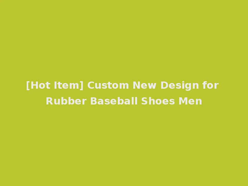 [Hot Item] Custom New Design for Rubber Baseball Shoes Men