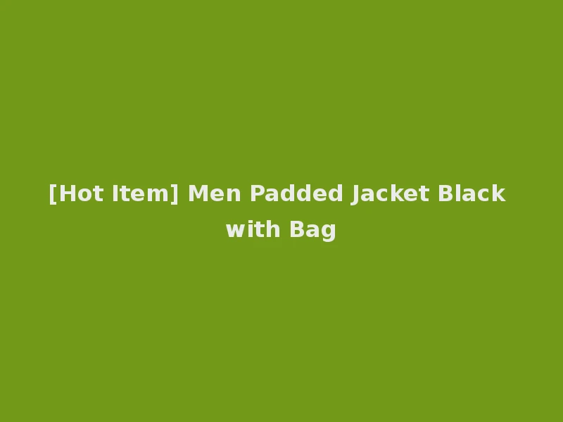 [Hot Item] Men Padded Jacket Black with Bag
