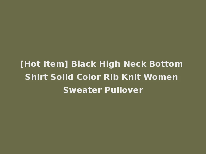 [Hot Item] Black High Neck Bottom Shirt Solid Color Rib Knit Women Sweater Pullover