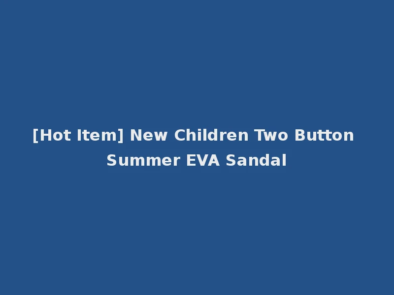 [Hot Item] New Children Two Button Summer EVA Sandal