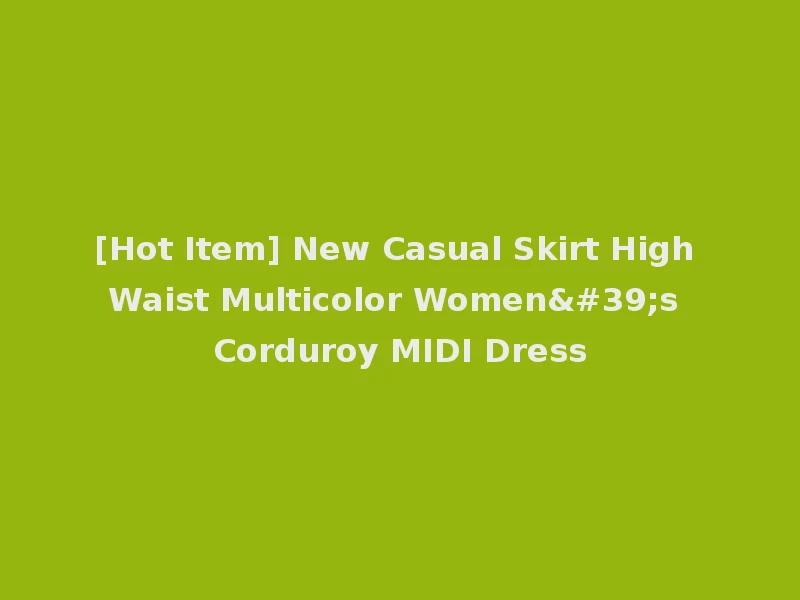 [Hot Item] New Casual Skirt High Waist Multicolor Women's Corduroy MIDI Dress