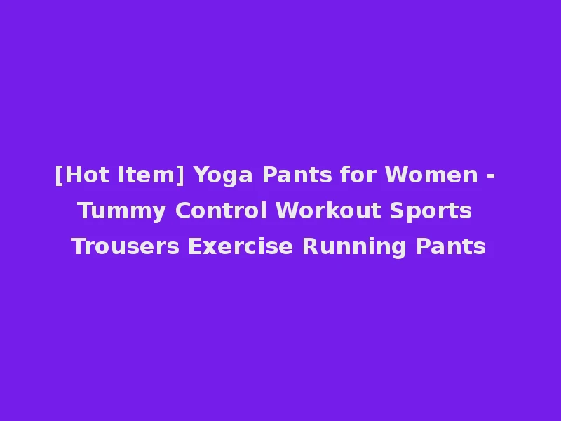 [Hot Item] Yoga Pants for Women - Tummy Control Workout Sports Trousers Exercise Running Pants