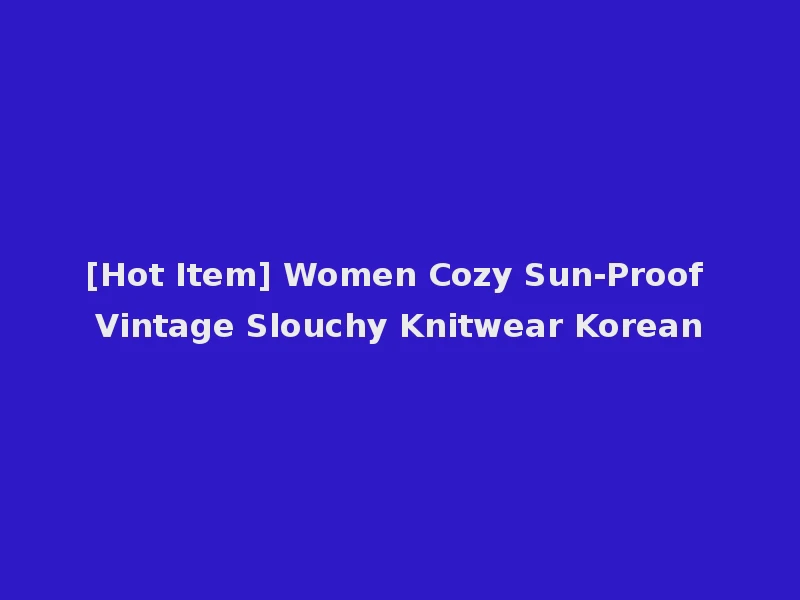 [Hot Item] Women Cozy Sun-Proof Vintage Slouchy Knitwear Korean