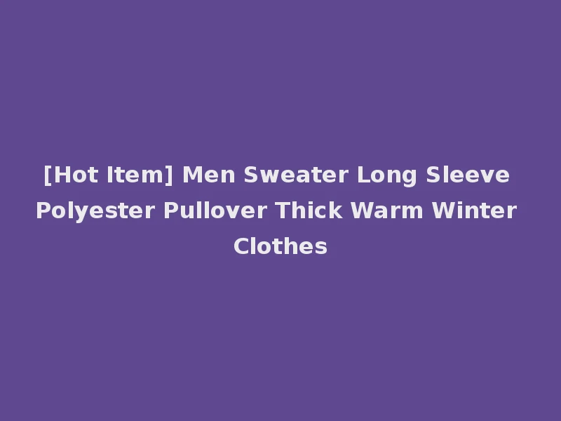 [Hot Item] Men Sweater Long Sleeve Polyester Pullover Thick Warm Winter Clothes