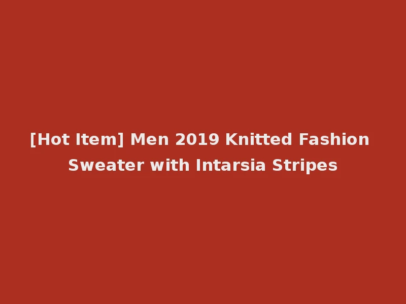 [Hot Item] Men 2019 Knitted Fashion Sweater with Intarsia Stripes