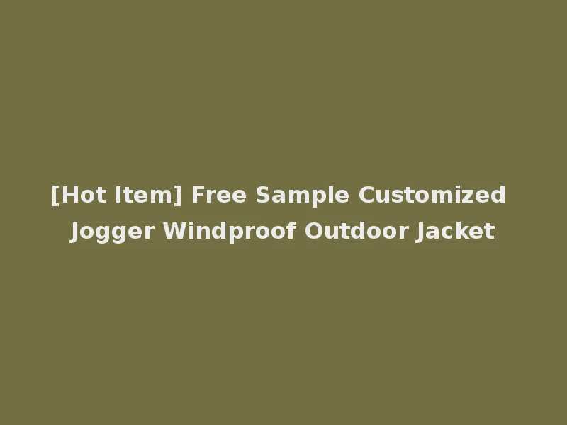 [Hot Item] Free Sample Customized Jogger Windproof Outdoor Jacket