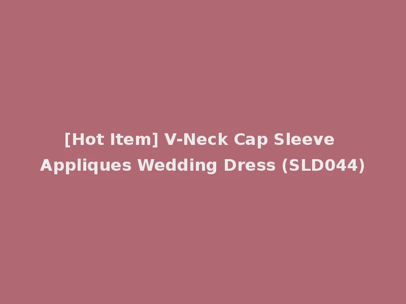 [Hot Item] V-Neck Cap Sleeve Appliques Wedding Dress (SLD044)