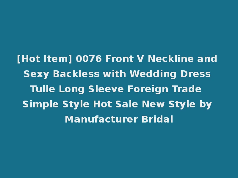 [Hot Item] 0076 Front V Neckline and Sexy Backless with Wedding Dress Tulle Long Sleeve Foreign Trade Simple Style Hot Sale New Style by Manufacturer Bridal