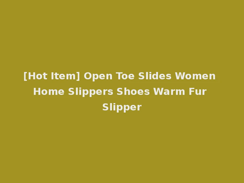 [Hot Item] Open Toe Slides Women Home Slippers Shoes Warm Fur Slipper