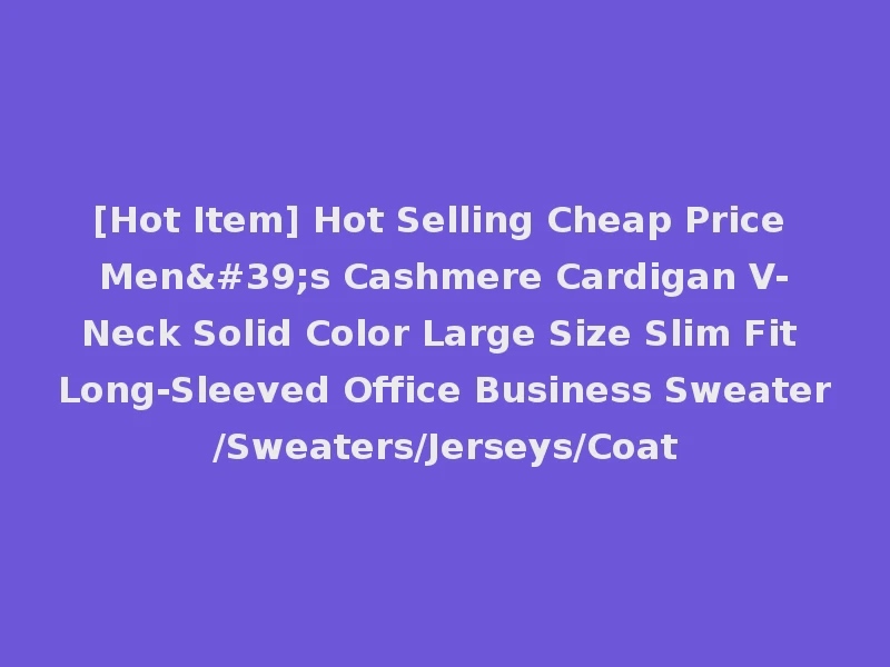 [Hot Item] Hot Selling Cheap Price Men's Cashmere Cardigan V-Neck Solid Color Large Size Slim Fit Long-Sleeved Office Business Sweater/Sweaters/Jerseys/Coat