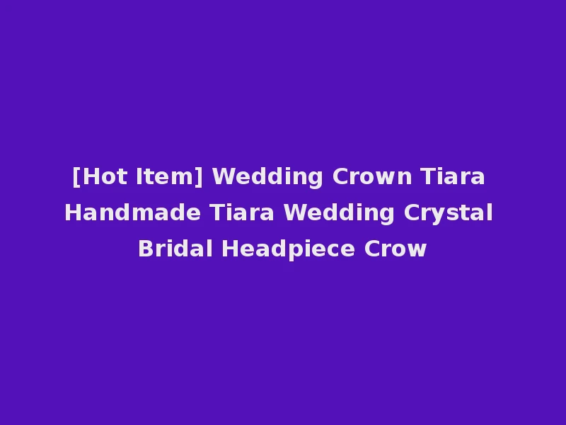 [Hot Item] Wedding Crown Tiara Handmade Tiara Wedding Crystal Bridal Headpiece Crow