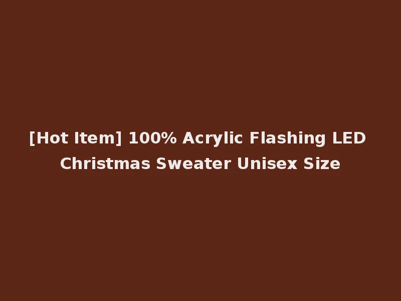 [Hot Item] 100% Acrylic Flashing LED Christmas Sweater Unisex Size