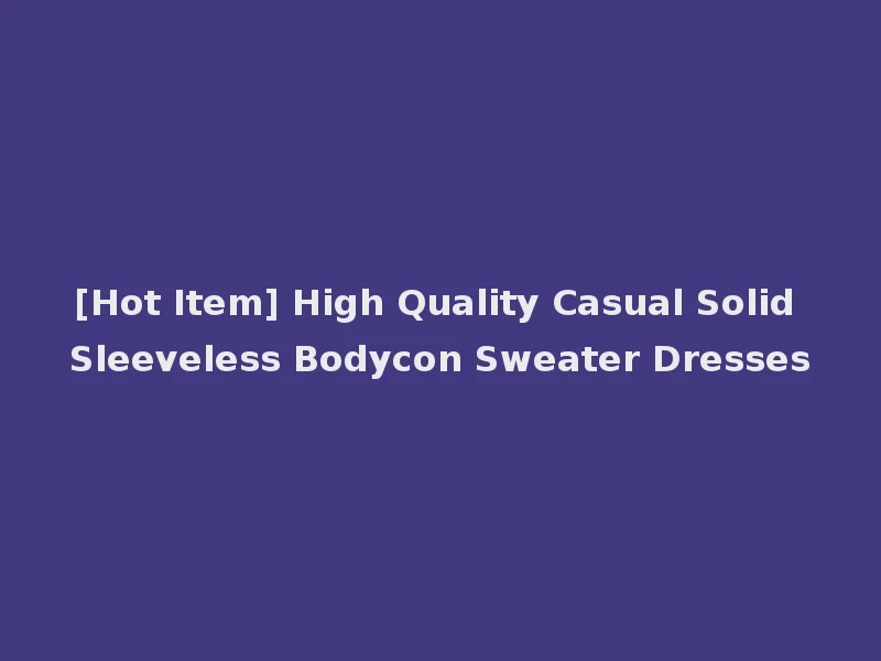 [Hot Item] High Quality Casual Solid Sleeveless Bodycon Sweater Dresses