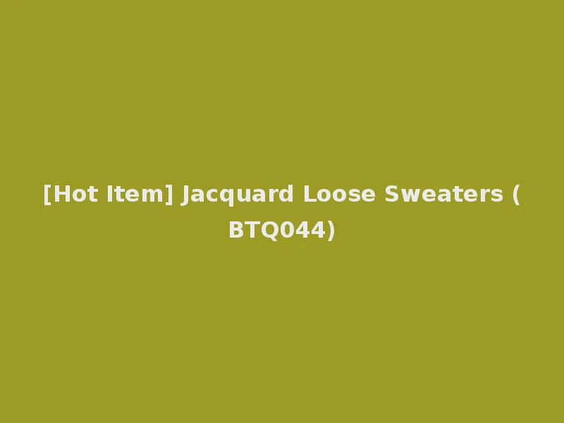 [Hot Item] Jacquard Loose Sweaters (BTQ044)