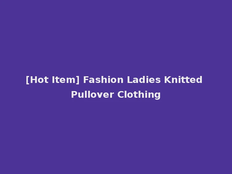 [Hot Item] Fashion Ladies Knitted Pullover Clothing
