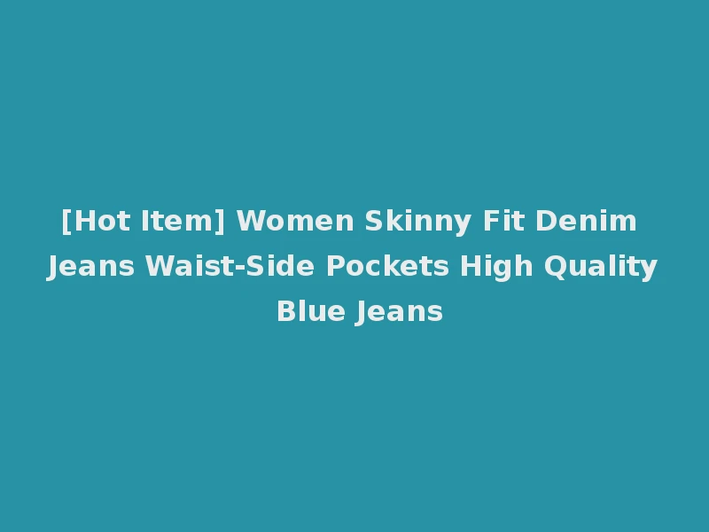 [Hot Item] Women Skinny Fit Denim Jeans Waist-Side Pockets High Quality Blue Jeans