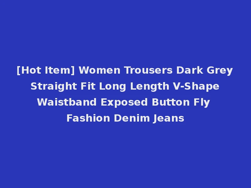 [Hot Item] Women Trousers Dark Grey Straight Fit Long Length V-Shape Waistband Exposed Button Fly Fashion Denim Jeans