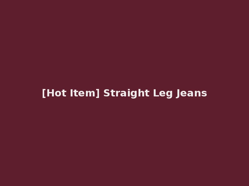 [Hot Item] Straight Leg Jeans