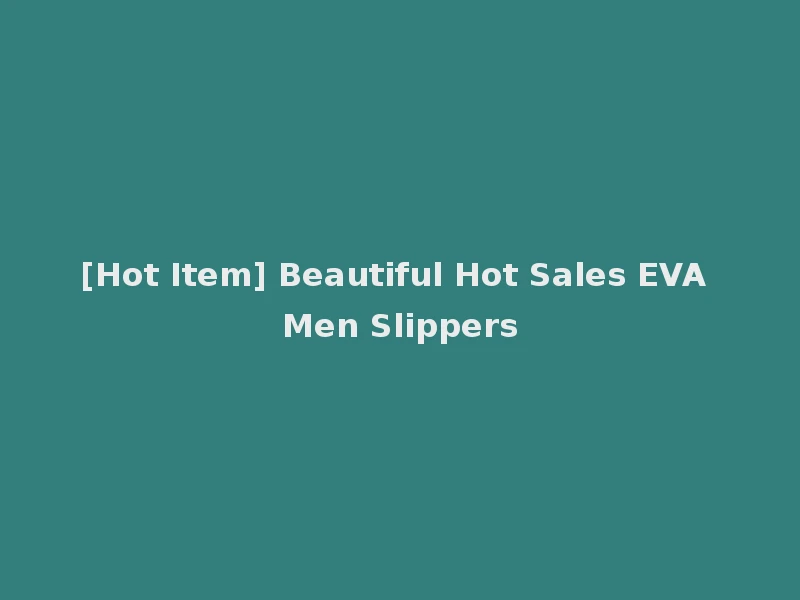 [Hot Item] Beautiful Hot Sales EVA Men Slippers