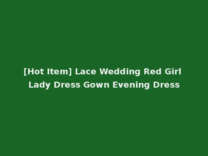 [Hot Item] Lace Wedding Red Girl Lady Dress Gown Evening Dress