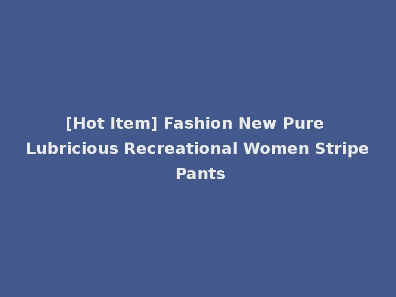 [Hot Item] Fashion New Pure Lubricious Recreational Women Stripe Pants
