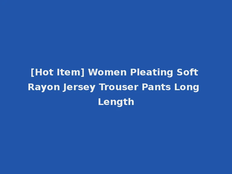 [Hot Item] Women Pleating Soft Rayon Jersey Trouser Pants Long Length