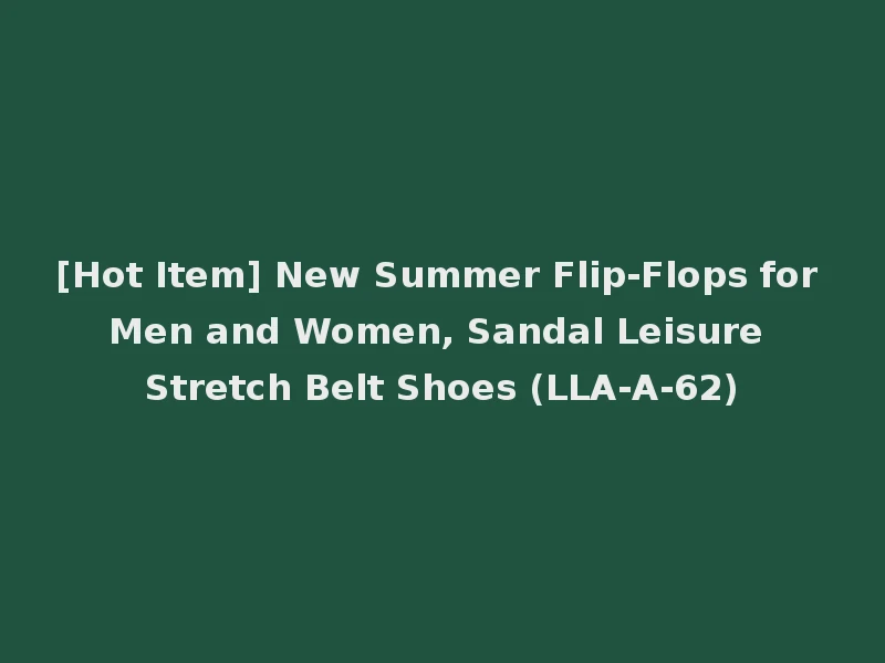 [Hot Item] New Summer Flip-Flops for Men and Women, Sandal Leisure Stretch Belt Shoes (LLA-A-62)
