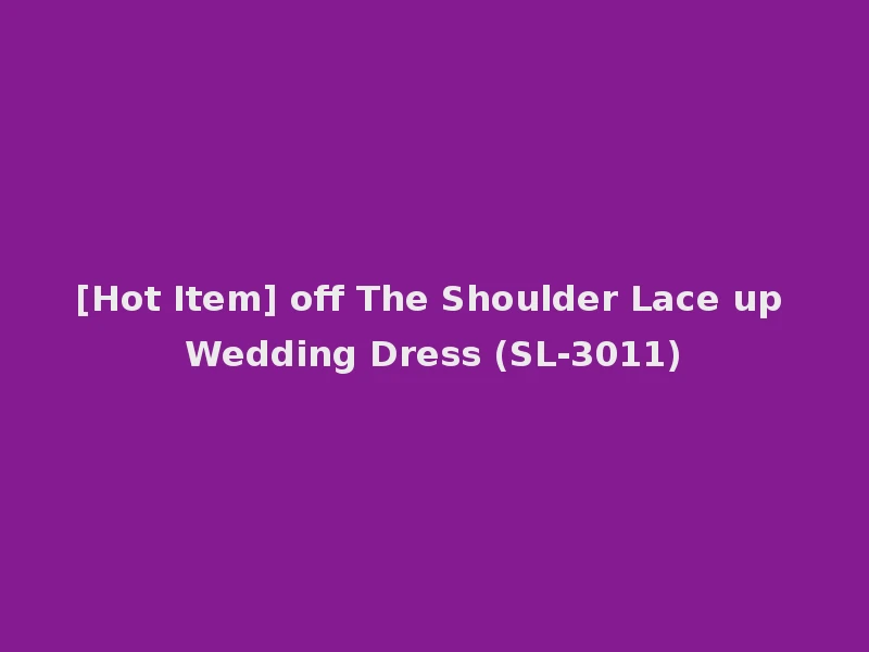 [Hot Item] off The Shoulder Lace up Wedding Dress (SL-3011)