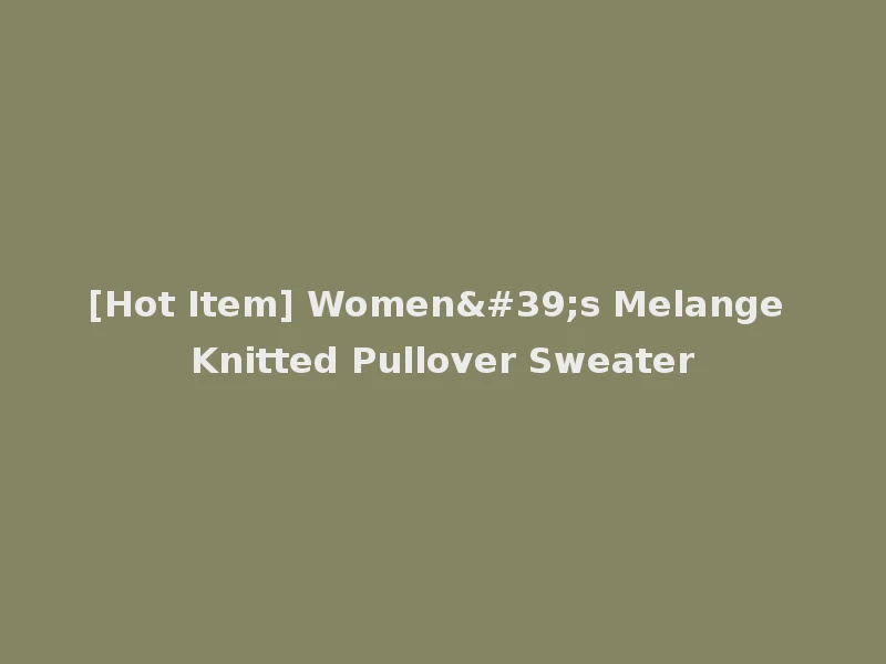 [Hot Item] Women's Melange Knitted Pullover Sweater