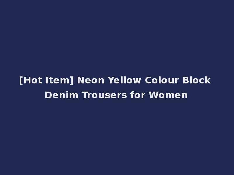 [Hot Item] Neon Yellow Colour Block Denim Trousers for Women