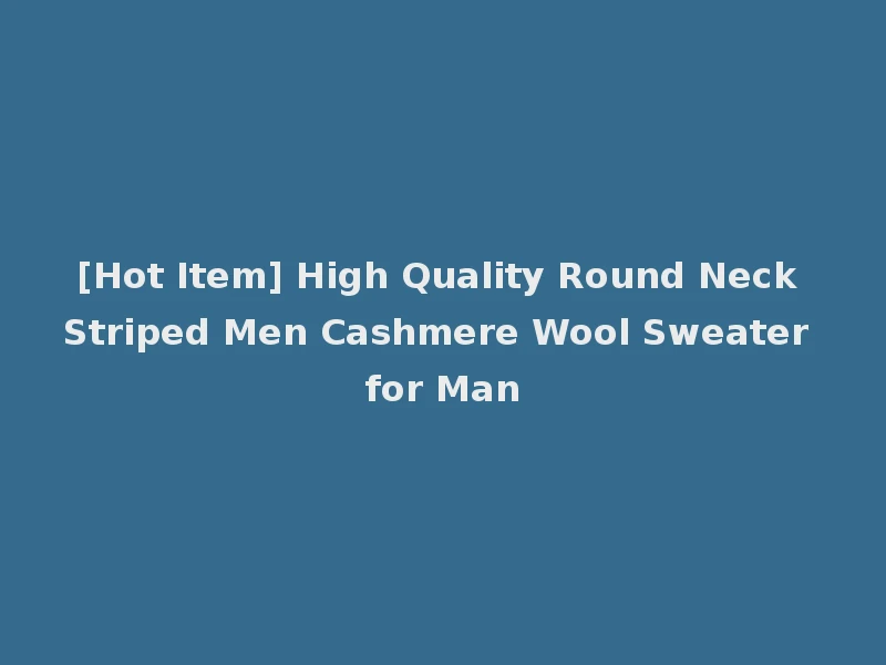 [Hot Item] High Quality Round Neck Striped Men Cashmere Wool Sweater for Man