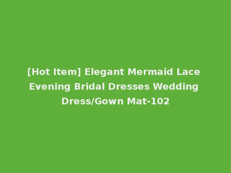 [Hot Item] Elegant Mermaid Lace Evening Bridal Dresses Wedding Dress/Gown Mat-102