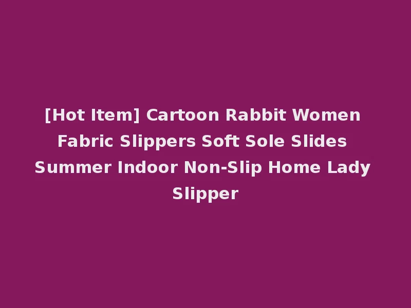 [Hot Item] Cartoon Rabbit Women Fabric Slippers Soft Sole Slides Summer Indoor Non-Slip Home Lady Slipper