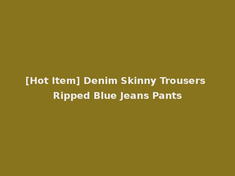 [Hot Item] Denim Skinny Trousers Ripped Blue Jeans Pants