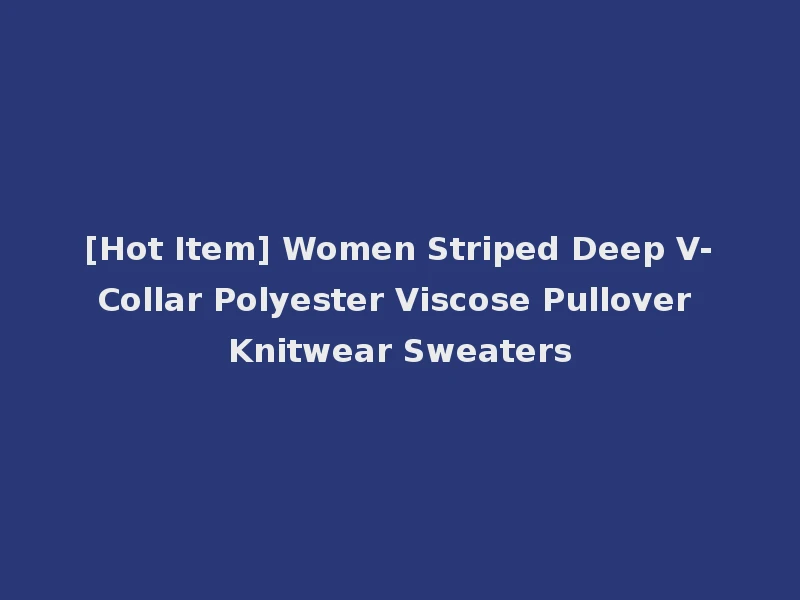 [Hot Item] Women Striped Deep V-Collar Polyester Viscose Pullover Knitwear Sweaters