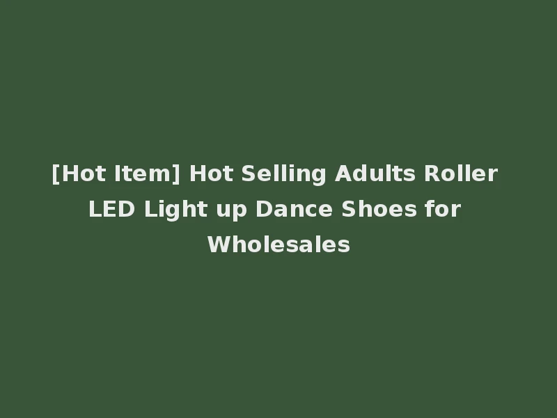[Hot Item] Hot Selling Adults Roller LED Light up Dance Shoes for Wholesales