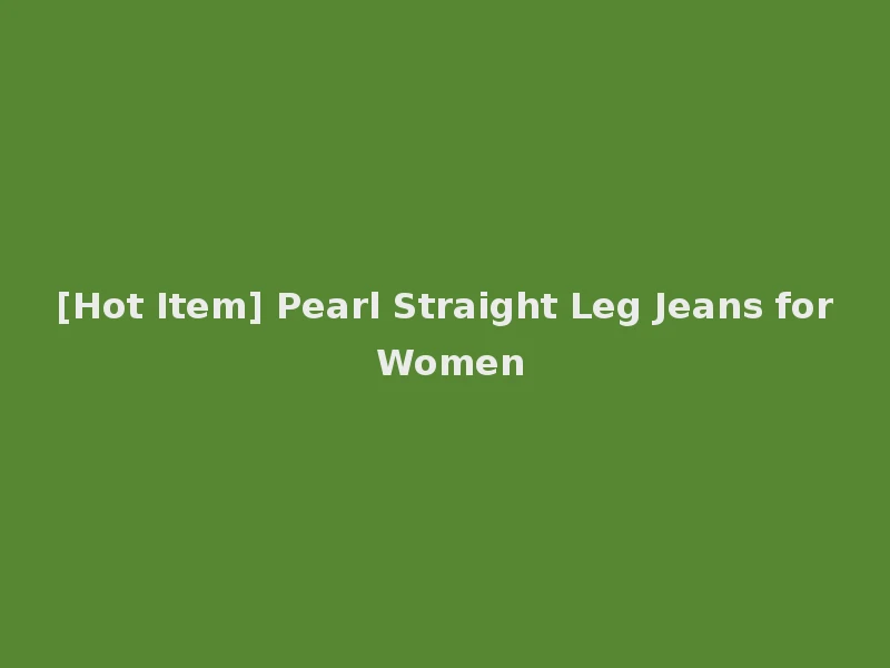[Hot Item] Pearl Straight Leg Jeans for Women