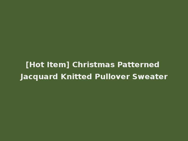 [Hot Item] Christmas Patterned Jacquard Knitted Pullover Sweater