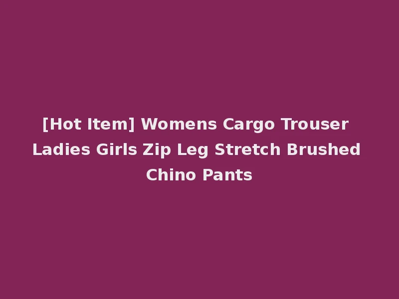 [Hot Item] Womens Cargo Trouser Ladies Girls Zip Leg Stretch Brushed Chino Pants