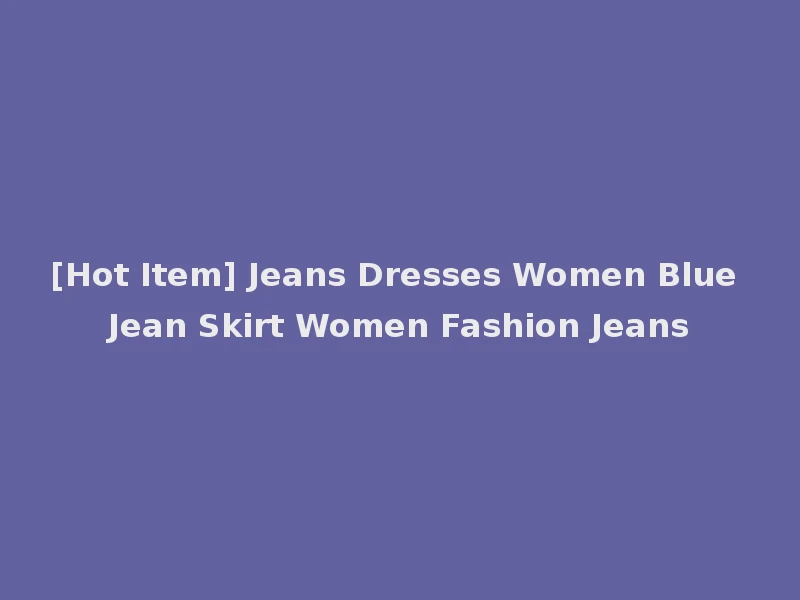 [Hot Item] Jeans Dresses Women Blue Jean Skirt Women Fashion Jeans