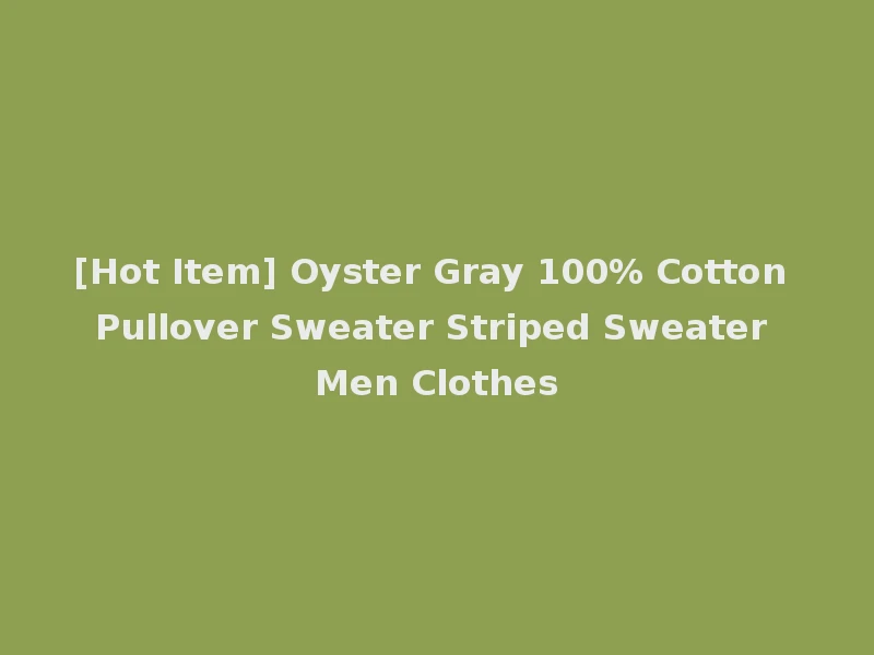[Hot Item] Oyster Gray 100% Cotton Pullover Sweater Striped Sweater Men Clothes