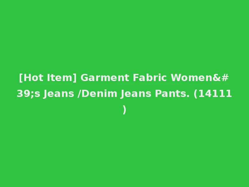 [Hot Item] Garment Fabric Women's Jeans /Denim Jeans Pants. (14111)