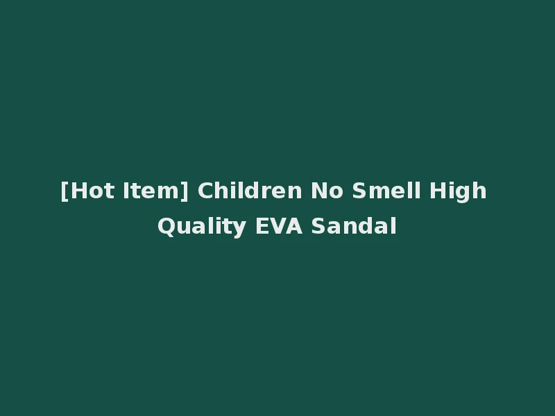 [Hot Item] Children No Smell High Quality EVA Sandal