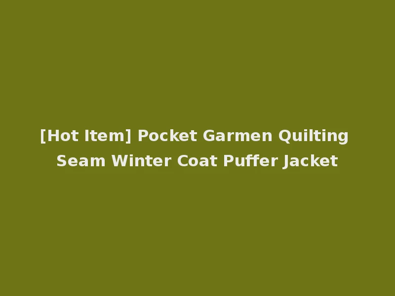 [Hot Item] Pocket Garmen Quilting Seam Winter Coat Puffer Jacket