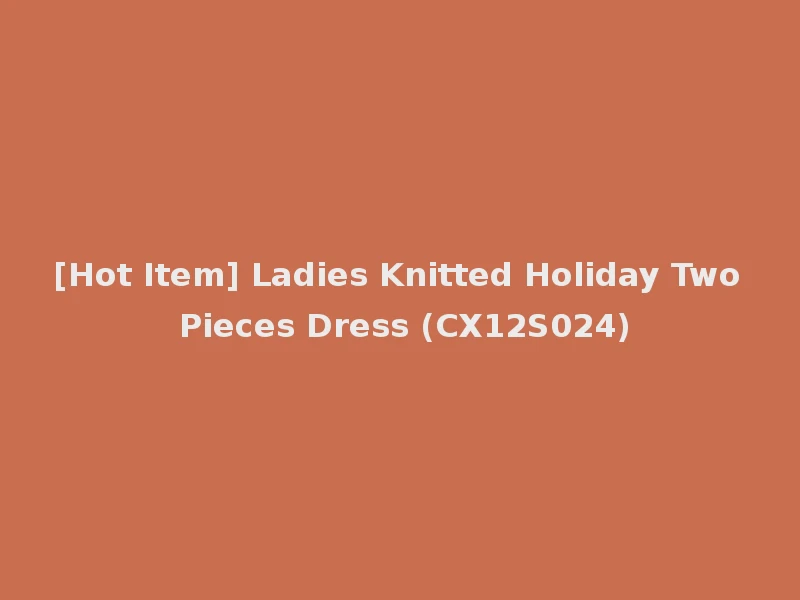 [Hot Item] Ladies Knitted Holiday Two Pieces Dress (CX12S024)